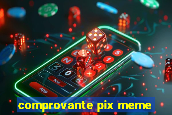 comprovante pix meme